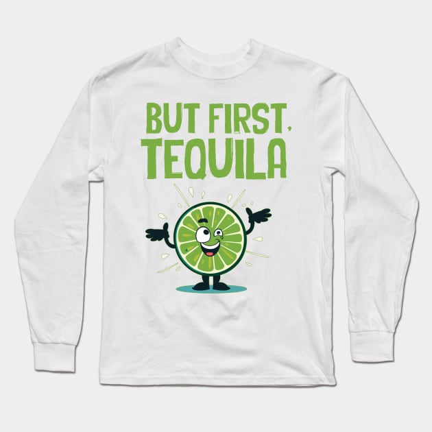 but first, tequila Long Sleeve T-Shirt by Kingrocker Clothing